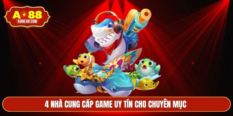 4 nhà cung cấp game uy tín cho chuyên mục