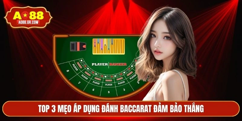 Top 3 mẹo áp dụng đánh baccarat đảm bảo thắng