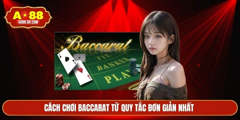 Cách chơi baccarat từ quy tắc đơn giản nhất 
