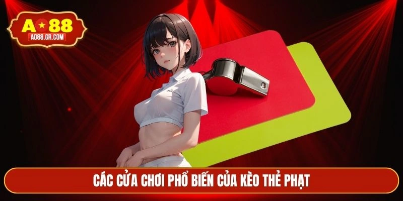 Các cửa chơi phổ biến của kèo thẻ phạt