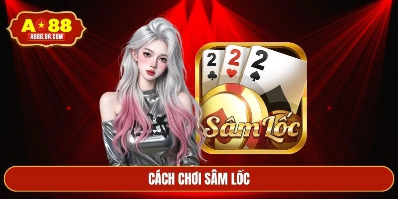 cách chơi sâm lốc