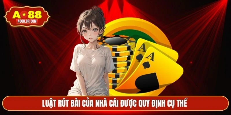 Luật rút bài của nhà cái được quy định cụ thể