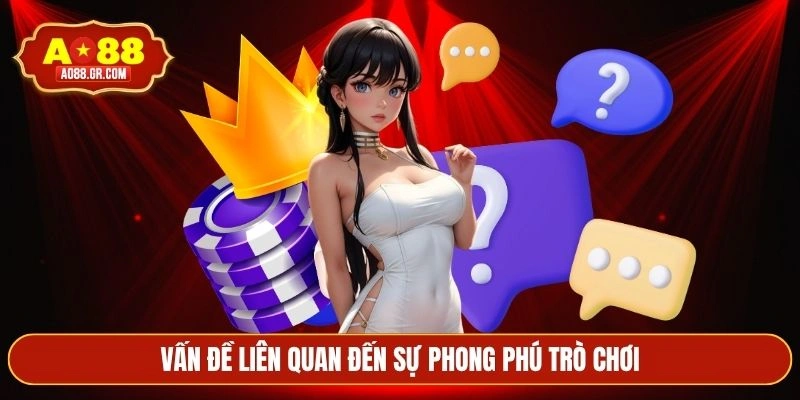Vấn đề liên quan đến sự phong phú trò chơi
