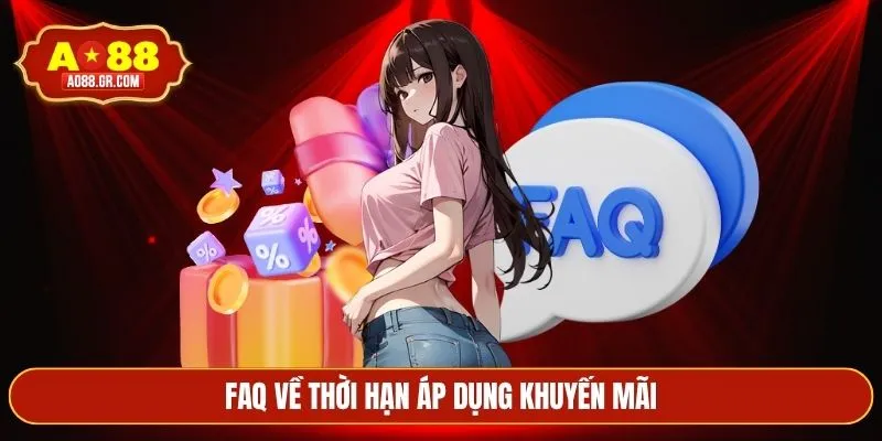 Faq về thời hạn áp dụng khuyến mãi