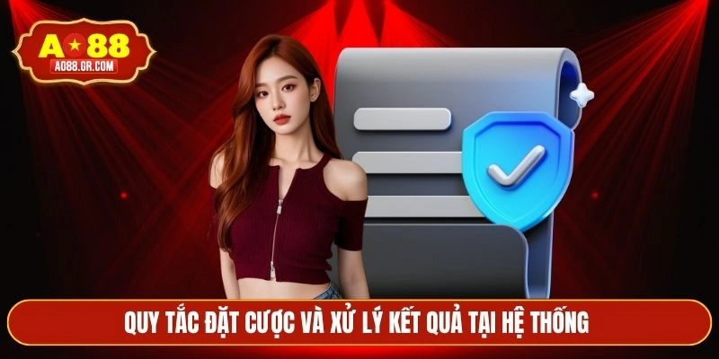 Quy tắc đặt cược và xử lý kết quả tại hệ thống