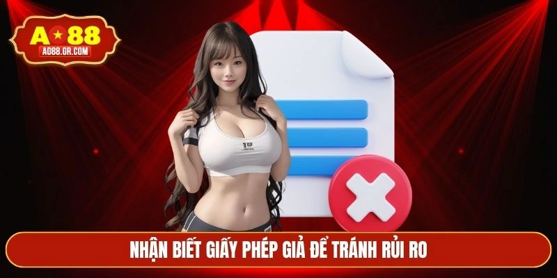 Nhận biết giấy phép giả để tránh rủi ro